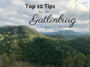 The Mountains Really ARE Calling – 10 Tips to Enjoy Gatlinburg, Tennessee With Kids